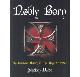 Nobly Born: An Illustrated History of the Knights Templar,