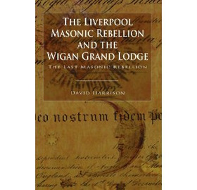 The Liverpool Masonic Rebellion and the Wigan Grand Lodge