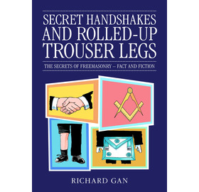 Secret Handshakes and Rolled-up Trouser Legs: The Secrets of Freemasonry - act and Fiction