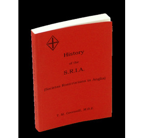 A History of Rosicrucian Thought and of the Societas Rosicruciana in Anglia / History of the S.R.I.A