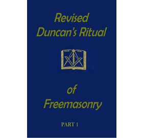 Revised Duncan's Ritual of Freemasonry Part 1