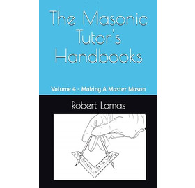 Making A Master Mason - The Masonic Tutor's Handbooks Vol 4