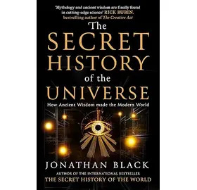 The Secret History of the Universe: How Ancient Wisdom Made the Modern World