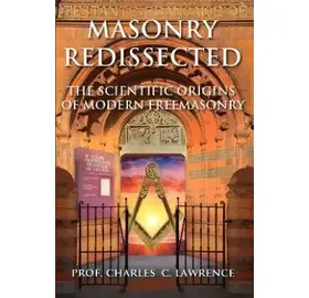 Masonry Redissected - The Scientific Origins of Modern Freemasonry