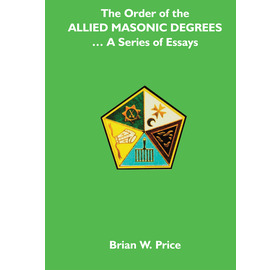 The Order Of Allied Masonic Degrees - A Series Of Essays