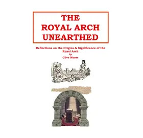 The Royal Arch Unearthed
