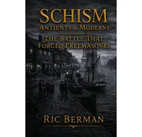 Schism: Antients & Moderns - The Battle that Forged Freemasonry