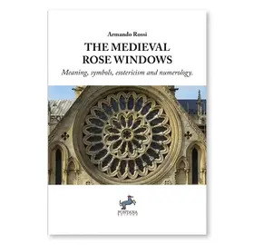 The Medieval Rose Windows: Meaning, symbols, esotericism and numerology