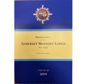 Transactions of the Somerset Masters' Lodge No. 3746 - Volume 45 (2019)