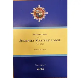 Transactions of the Somerset Masters' Lodge No. 3746 - Volume 47 (2022)