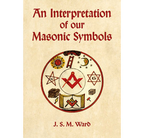 An Interpretation of our Masonic Symbols