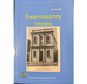 Freemasonry Timeless - The Victorian Lodge of Research (Vol 33-2019)