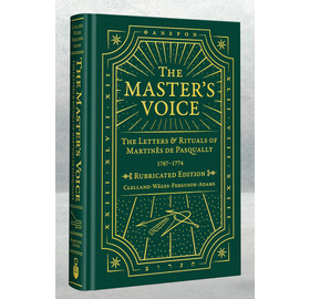 The Master's Voice the Rituals & Letters of Martinés de Pasqually - Deluxe Edition