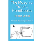 Becoming a Craftsman -The Masonic Tutor's Handbooks: Volume 3 