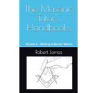 Making A Master Mason - The Masonic Tutor's Handbooks Vol 4